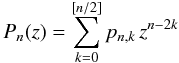 \begin{equation} P_n(z) = \sum_{k=0}^{[n/2]} p_{n,k}\, z^{n-2k} \end{equation}