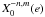 \appendix \setcounter{section}{1} $ X_0^{-n,m}(e)$