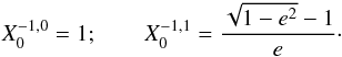 \appendix \setcounter{section}{1} \begin{equation} X_0^{-1,0}=1; \qquad X_0^{-1,1} = \frac{\sqrt{1-e^2}-1}{e} \cdot \end{equation}