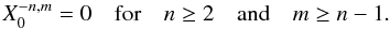 \appendix \setcounter{section}{1} \begin{equation} X_0^{-n,m} = 0 \quad \hbox{for} \quad n\geq 2 \quad \hbox{and} \quad m \geq n-1 . \end{equation}