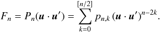 \begin{equation} F_n=P_n(\uu\dpp\uu')=\sum_{k=0}^{[n/2]} p_{n,k}\, (\uu\dpp\uu')^{n-2k}. \label{eq.fn} \end{equation}