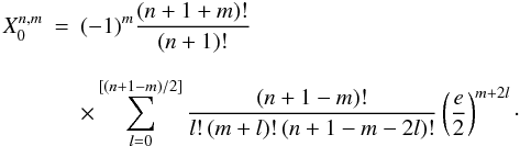 \appendix \setcounter{section}{1} \begin{eqnarray} X_0^{n,m} &=&(-1)^m \frac{(n+ 1+m)!}{(n+1)!} \nonumber\\[2.5mm] &&\times \sum_{l=0}^{[(n+1-m)/2]} \frac{(n+1-m)!}{l!\,(m+l)!\,(n+1- m-2l)!} \left(\frac{e}{2}\right)^{m+2l}\cdot \label{eq.xnm} \end{eqnarray}