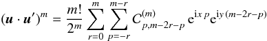 \appendix \setcounter{section}{2} \begin{equation} (\uu\dpp\uu')^m = \frac{m!}{2^m} \sum_{r=0}^{m} \sum_{p=-r}^{m-r} \cC_{p,m-2r-p}^{(m)}\, \e^{\i x\,p}\e^{\i y\,(m-2r-p)} \end{equation}