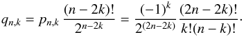 \appendix \setcounter{section}{2} \begin{equation} q_{n,k}=p_{n,k}\, \frac{(n-2k)!}{2^{n-2k}} = \frac{(-1)^k}{2^{(2n-2k)}} \frac{(2n-2k)!}{k! (n-k)!} \cdot \label{eq.qnk} \end{equation}