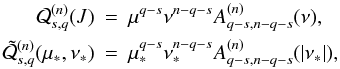 \appendix \setcounter{section}{2} \begin{eqnarray} \cQ^{(n)}_{s,q}(J) &=& \mu^{q-s}\nu^{n-q-s}A^{(n)}_{q-s,n-q-s}(\nu), \nonumber\\ \tilde{\cQ}^{(n)}_{s,q}(\tmu,\tnu) &=& \tmu^{q-s}\tnu^{n-q-s}A^{(n)}_{q-s,n-q-s}(\abs{\tnu}), \label{eq.Ansq} \end{eqnarray}
