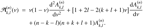 \appendix \setcounter{section}{2} \begin{eqnarray} \cA^{(n)}_{k,l}(\nu) &=& \nu(1-\nu)\frac{{\rm d}^2A^{(n)}_{k,l}}{{\rm d}\nu^2} +\big[1+2l-2(k+l+1)\nu\big]\frac{{\rm d}A^{(n)}_{k,l}}{{\rm d}\nu} \nonumber\\ &&+\,(n-k-l)(n+k+l+1)A^{(n)}_{k,l}. \label{eq.diffAn} \end{eqnarray}