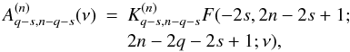 \appendix \setcounter{section}{2} \begin{eqnarray} A^{(n)}_{q-s,n-q-s}(\nu) &=& K^{(n)}_{q-s,n-q-s}F(-2s,2n-2s+1; \nonumber\\ && 2n-2q-2s+1;\nu) , \label{eq.solAnii} \end{eqnarray}