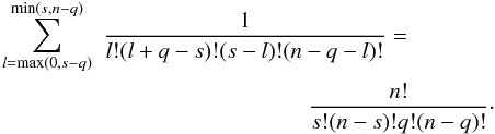 \appendix \setcounter{section}{2} \begin{eqnarray} \sum_{l=\max(0,s-q)}^{\min(s,n-q)}&&\!\!\!\frac{1}{l!(l+q-s)!(s-l)!(n-q-l)!}= \nonumber\\ && \hspace*{3cm} \frac{n!}{s!(n-s)!q!(n-q)!}\cdot \end{eqnarray}