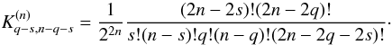 \appendix \setcounter{section}{2} \begin{equation} K^{(n)}_{q-s,n-q-s} = \frac{1}{2^{2n}}\frac{(2n-2s)!(2n-2q)!}{s!(n-s)!q!(n-q)!(2n-2q-2s)!}\cdot \label{eq.Knqs} \end{equation}