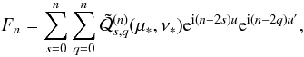 \appendix \setcounter{section}{2} \begin{equation} F_n = \sum_{s=0}^n\sum_{q=0}^n\tilde{\cQ}^{(n)}_{s,q}(\tmu,\tnu) \e^{\i(n-2s)u}\e^{\i(n-2q)u'} , \end{equation}