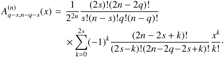 \appendix \setcounter{section}{2} \begin{eqnarray} A^{(n)}_{q-s,n-q-s}(x)\! &=&\! \frac{1}{2^{2n}} \frac{(2s)!(2n-2q)!}{s!(n-s)!q!(n-q)!} \nonumber \\ &&\times \sum_{k=0}^{2s}(-1)^k\frac{(2n-2s+k)!}{(2s\!-\!k)!(2n\!-\!2q\!-\!2s\!+\!k)!} \frac{x^k}{k!}\cdot \end{eqnarray}