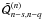 \appendix \setcounter{section}{2} $\tilde{\cQ}^{(n)}_{n-s,n-q}$