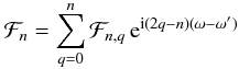 \begin{equation} \cF_n= \sum_{q=0}^{n} \cF_{n,q} \, \e^{\i(2q-n)(\om-\om')} \end{equation}