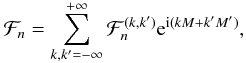 \begin{equation} \cF_n = \sum_{k,k'=-\infty}^{+\infty} \cF_n^{(k,k')} \e^{\i(kM+k'M')} , \label{eq.fkk} \end{equation}
