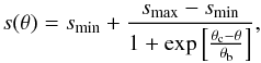 \begin{equation} % s(\theta) = s_{{\rm min}}+\frac{s_{{\rm max}}-s_{{\rm min}}}{1+\exp{ \left[ \frac{\theta_{{\rm c}}-\theta}{\theta_{{\rm b}}} \right]}}, \label{Eq:compressratio} \end{equation}