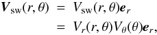 \begin{eqnarray} % \label{Eq:solarwind}\vec{V}_{\rm sw}(r,\theta) &=& V_{\rm sw}(r,\theta) \vec{e}_r \nonumber\\ &=& V_r(r,\theta) V_{\theta}(\theta) \vec{e}_r, \end{eqnarray}