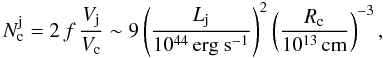 \begin{equation} \label{N_clouds} N_{\rm c}^{\rm j} = 2\, f\, \frac{V_{\rm j}}{V_{\rm c}}\sim 9\left(\frac{L_{\rm j}}{10^{44}\,\rm{erg~s^{-1}}}\right)^{2} \left(\frac{R_{\rm c}}{10^{13}\,\rm{cm}}\right)^{-3}, \end{equation}