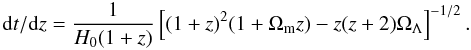 \begin{eqnarray} {\rm d}t/{\rm d}z = \frac{1}{H_0 (1+z)} \left[(1+z)^2 (1+\Omega_{\rm m} z) - z(z+2)\Omega_\Lambda \right]^{-1/2} . \end{eqnarray}