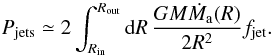 \appendix \setcounter{section}{1} \begin{equation} P_{\rm jets} \simeq 2\int_{R_{\rm in}}^{R_{\rm out}} {\rm d}R\, \frac{G M \dot M_{\rm a}(R)}{2R^2} f_{\rm jet}. \end{equation}