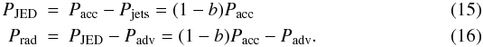 \begin{eqnarray} \label{eq:jed}P_{\rm JED} &=& P_{\rm acc}-P_{\rm jets}=(1-b) P_{\rm acc}\\ \label{eq:rad}P_{\rm rad} &=& P_{\rm JED} - P_{\rm adv} = (1-b) P_{\rm acc} - P_{\rm adv}. \end{eqnarray}
