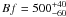 $Bf = 500^{+40}_{-60}$