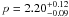 $p = 2.20^{+0.12}_{-0.09}$