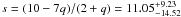 $s = (10-7q)/(2+q) =11.05^{+9.23}_{-14.52}$