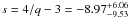 $s = 4/q - 3 = -8.97^{+6.06}_{-9.53}$