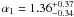 $\alpha_1=1.36^{+0.37}_{-0.34}$