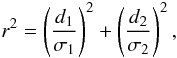 \begin{equation} r^{2} = \left( \frac{d_1}{\sigma_{1}} \right)^{2} +\left(\frac{d_2}{\sigma_{2}} \right)^{2}, \label{eq-normdist} \end{equation}
