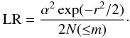 \begin{equation} {\rm LR} = \frac{\alpha^2\exp(-r^{2}/2)}{2N({\leq} m)}\cdot \label{eq-LRfin} \end{equation}