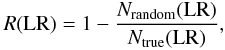 \begin{equation} R({\rm LR}) = 1 - \frac{N_{\rm random}({\rm LR})}{N_{\rm true}({\rm LR})}, \label{eq-rel} \end{equation}