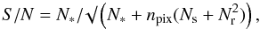 \begin{equation} S/N=N_{*}/\surd\left(N_{*} + n_{\rm pix}(N_{\rm s} + N_{\rm r}^{2})\right), \end{equation}