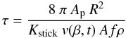 \begin{equation} % \tau = {{8 ~\pi ~A_{{\rm p}} ~R^2} \over {K_{{\rm stick}} ~v(\beta,t) ~{A}f\rho}} \end{equation}