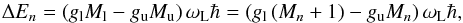 \begin{equation} \Delta E_n = \left(g_{\rm l} M_{\rm l} - g_{\rm u} M_{\rm u}\right)\omega_{\rm{L}}\hbar = \left(g_{\rm l}\left(M_n+1\right)-g_{\rm u} M_n\right)\omega_{\rm{L}}\hbar, \end{equation}