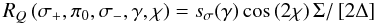 $$R_Q\left(\sigma_+,\pi_0,\sigma_-,\gamma,\chi\right) = s_{\sigma}\!\left(\gamma\right) \cos\left(2\chi\right)\Sigma / \left[2\Delta\right]$$