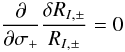 \begin{equation} \frac{\partial}{\partial \sigma_+}\frac{\delta R_{I,\pm}}{R_{I,\pm}} = 0 \end{equation}