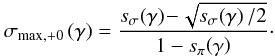 \begin{equation} \label{eq:maxlocmix} \sigma_{\rm{max},+0}\left(\gamma\right) = \frac{s_{\sigma}\!\left(\gamma\right)\!-\!\sqrt{s_{\sigma}\!\left(\gamma\right)/2}}{1 - s_{\pi}\!\left(\gamma\right)}\cdot \end{equation}