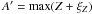$A' = {\rm max}\!\left(Z+\xi_Z\right)$