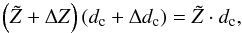 \begin{equation} \left(\tilde{Z}+\Delta Z\right)\left(d_{\rm c}+\Delta d_{\rm c}\right) = \tilde{Z} \cdot d_{\rm c}, \end{equation}