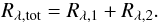 \begin{equation} R_{\rm \lambda,tot}=R_{\lambda,1}+R_{\lambda,2}. \end{equation}