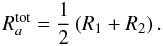 \begin{equation} \label{eq:rtotc} R_{a}^{\rm tot} = {\rm \frac{1}{2}} \left(R_{1} + R_{2}\right). \end{equation}