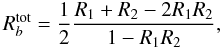 \begin{equation} \label{eq:rtotb} R_{b}^{\rm tot} = \frac{1}{2} \frac{R_{1}+R_{2} - 2 R_{1} R_{2}}{1 - R_{1} R_{2}}, \end{equation}