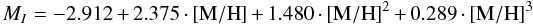 \begin{equation} % M_I= -2.912 + 2.375\cdot[{\rm M/H}] + 1.480\cdot[{\rm M/H}]^2 + 0.289\cdot[{\rm M/H}]^3 \end{equation}