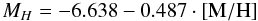 \begin{equation} % M_H= -6.638 - 0.487\cdot[{\rm M/H}] \end{equation}