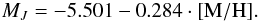 \begin{equation} % M_J= -5.501 - 0.284\cdot[{\rm M/H}]. \end{equation}