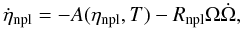 \begin{equation} \label{eq:eta} \dot \eta_{\rm npl}= -A(\eta_{\rm npl},T)-R_{\rm npl}\Omega\dot\Omega, \end{equation}