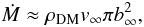 \begin{equation} \dot M \approx \rho_{\rm DM} v_{\infty} \pi b_{\infty}^2, \end{equation}