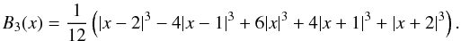 $$ B_3(x) = \frac{1}{12} \left(|x-2|^3 - 4|x-1|^3 + 6|x|^3 + 4|x+1|^3 + |x+2|^3\right). $$