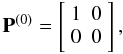 \appendix \setcounter{section}{1} \begin{eqnarray} {\bf P}^{(0)}=\left[ \begin{array}{cc} 1&0\\ 0&0 \end{array}\right], \label{pisotrope} \end{eqnarray}